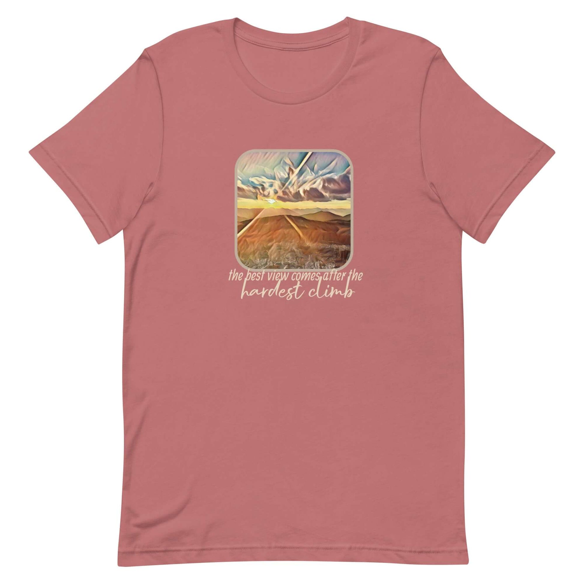 mountain themed apparel: the best view comes after the hardest climb t-shirt, mauve