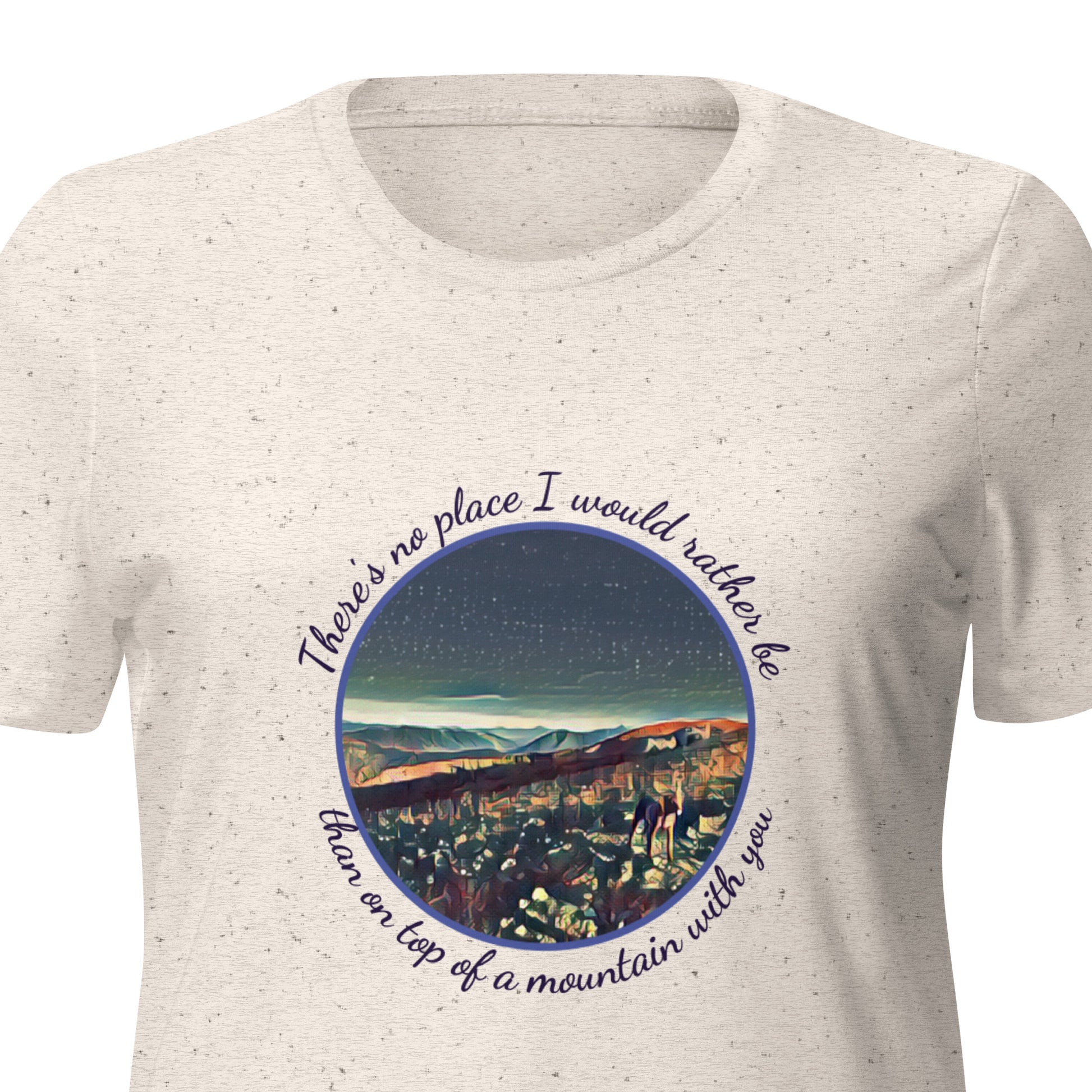 mountain themed apparel: there's no place I would rather be than on top of a mountain with you t-shirt, oatmeal triblend close up